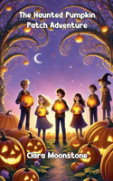 The Haunted Pumpkin Patch Adventure: (Halloween)