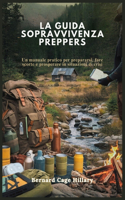 La Guida Sopravvivenza Preppers: Un manuale pratico per prepararsi, fare scorte e prosperare in situazioni di crisi