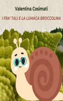 I Fra' Tali e la lumaca Broccolina