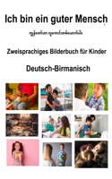 Deutsch-Birmanisch Ich bin ein guter Mensch Zweisprachiges Bilderbuch für Kinder