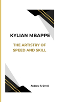 Kylian Mbappe: The Artistry of Speed and Skill