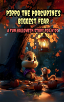 Pippo the Porcupine's Biggest Fear: A Fun Halloween Story for Kids