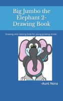 Big Jumbo the Elephant 2-Drawing Book: Drawing and coloring book for young growing minds