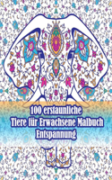 100 erstaunliche Tiere für Erwachsene Malbuch Entspannung: Ein Malbuch für Erwachsene mit Löwen, Elefanten, Eulen, Pferden, Hunden, Katzen und vielem mehr! (Tiere mit Mustern Malbücher)