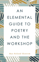 An Elemental Guide to Poetry and the Workshop