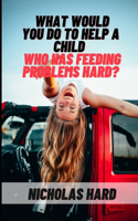 What would you do to help a child who has feeding problems Hard?