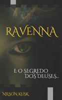 R A V E N N a: e o segredo dos deuses...