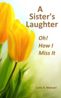 Sister's Laughter: Oh! How I Miss It