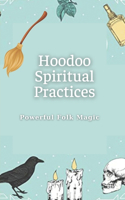 Hoodoo Spiritual Practices: Powerful Folk Magic: Spiritual Practices Book