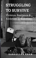 Struggling to Survive: Violence, Addiction & Resilience