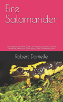 Fire Salamander: The Complete Pet Owner Guide On Everything You Need To Know About Fire Salamander Care, Feeding Your And Housing Them