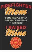 Firefighter mom some people only dream of meeting their hero i raised mine