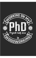 Working On My PhD Projects half done in Woodworking