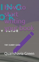 How to start writing your book: Tiny Dummy Guide