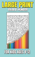Large Print Color By Numbers For Kids Ages 8-12: Color By Numbers Coloring Book For Kids Ages 8-12