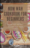 Nom Wah Cookbook for Beginners: Learn the ancient recipes for your family