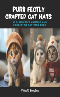 Purr fectly Crafted Cat Hats: 30 Distinctive Knitting and Crocheting Patterns Book