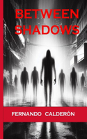 Between Shadows