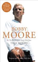 Bobby Moore: By the Person Who Knew Him Best