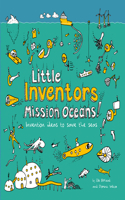 Little Inventors Mission Oceans!: Invention Ideas to Save the Seas