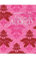 How to Be Adored: A Girl's Guide to Hollywood Glamour