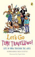 Lets Go Time Travelling: Life in India Through the Ages