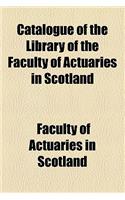 Catalogue of the Library of the Faculty of Actuaries in Scotland