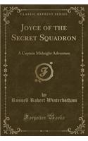 Joyce of the Secret Squadron: A Captain Midnight Adventure (Classic Reprint)