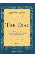 The Dial, Vol. 55: A Semi-Monthly Journal of Literary Criticism, Discussion, and Information; July 1 to December 16, 1913 (Classic Reprint): A Semi-Monthly Journal of Literary Criticism, Discussion, and Information; July 1 to December 16, 1913 (Classic Reprint)