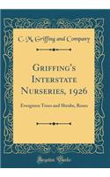 Griffing's Interstate Nurseries, 1926: Evergreen Trees and Shrubs, Roses (Classic Reprint)