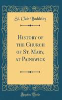 History of the Church of St. Mary, at Painswick (Classic Reprint)