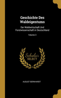 Geschichte Des Waldeigentums: Der Waldwirtschaft Und Forstwissenschaft in Deutschland; Volume 3