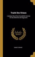 Traité Des Urines: L'analyse Des Urines Considérée Comme Un Des Éléments De Diagnostic