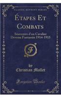 ï¿½tapes Et Combats: Souvenirs d'Un Cavalier Devenu Fantassin 1914-1915 (Classic Reprint): Souvenirs d'Un Cavalier Devenu Fantassin 1914-1915 (Classic Reprint)