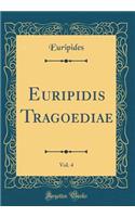 Euripidis Tragoediae, Vol. 4 (Classic Reprint)