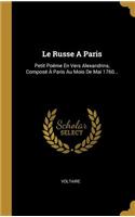 Russe A Paris: Petit Poëme En Vers Alexandrins, Composé À Paris Au Mois De Mai 1760...