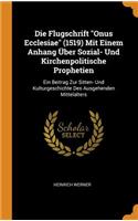 Die Flugschrift Onus Ecclesiae (1519) Mit Einem Anhang Über Sozial- Und Kirchenpolitische Prophetien: Ein Beitrag Zur Sitten- Und Kulturgeschichte Des Ausgehenden Mittelalters