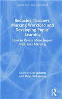 Reducing Teachers' Marking Workload and Developing Pupils' Learning: How to Create More Impact with Less Marking