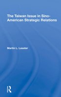 The Taiwan Issue In Sinoamerican Strategic Relations