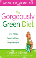 The Gorgeously Green Diet: Weigh Less, Waste Less(English)