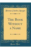 The Book Without a Name (Classic Reprint)