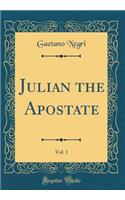 Julian the Apostate, Vol. 1 (Classic Reprint)