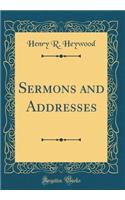Sermons and Addresses (Classic Reprint)
