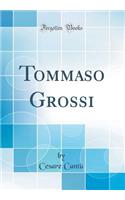 Tommaso Grossi (Classic Reprint)