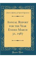 Annual Report for the Year Ended March 31, 1987 (Classic Reprint)