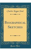 Biographical Sketches (Classic Reprint)