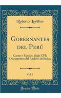 Gobernantes del Perï¿½, Vol. 3: Cartas Y Papeles, Siglo XVI; Documentos del Archivo de Indias (Classic Reprint)