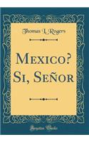 Mexico? Si, SeÃ±or (Classic Reprint)