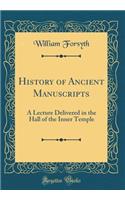 History of Ancient Manuscripts: A Lecture Delivered in the Hall of the Inner Temple (Classic Reprint)