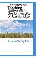 Lectures on Teaching Delivered in the University of Cambridge